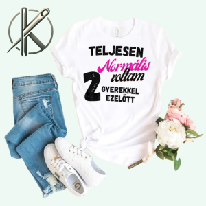 Teljesen normális voltam 2 gyerekkel ezelőtt póló